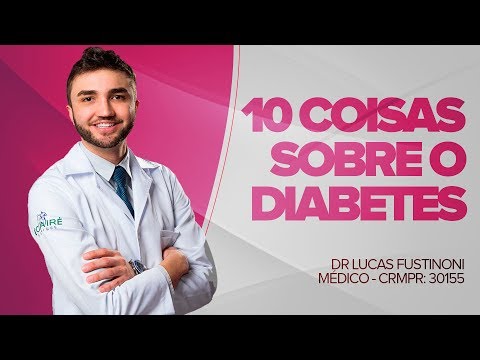 10 Coisas SOBRE DIABETES que você precisa saber – Dr Lucas Fustinoni – Médico – CRMPR 30155
