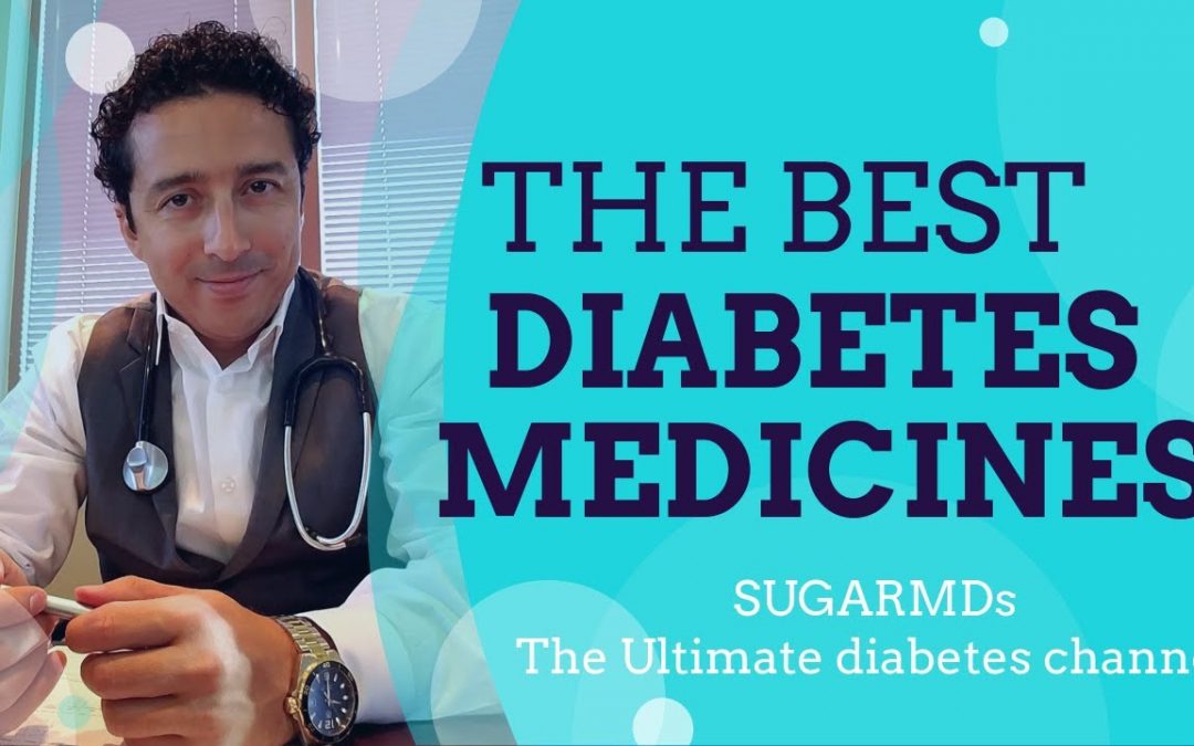THE BEST DIABETES MEDICINES! DIABETES DOCTOR explains ALL in detail!