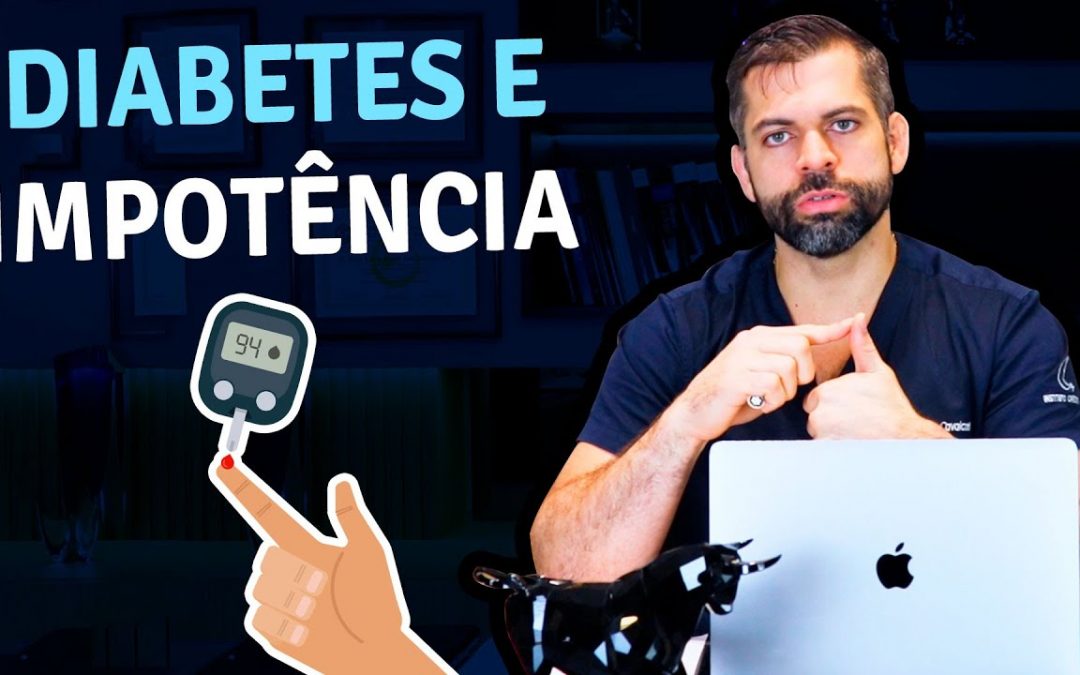 Diabetes e Impotência Sexual do Homem | Dr. Marco Túlio Cavalcanti