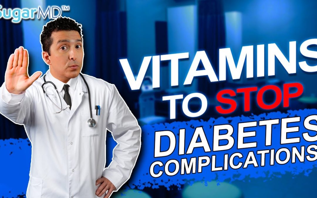 Take These 6 Vitamins To STOP Diabetic Complications Today!