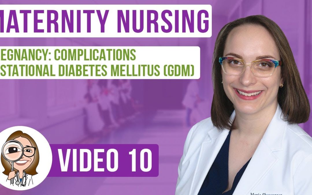 Complications: Gestational Diabetes Mellitus (GDM) – Maternity Nursing @Level Up RN