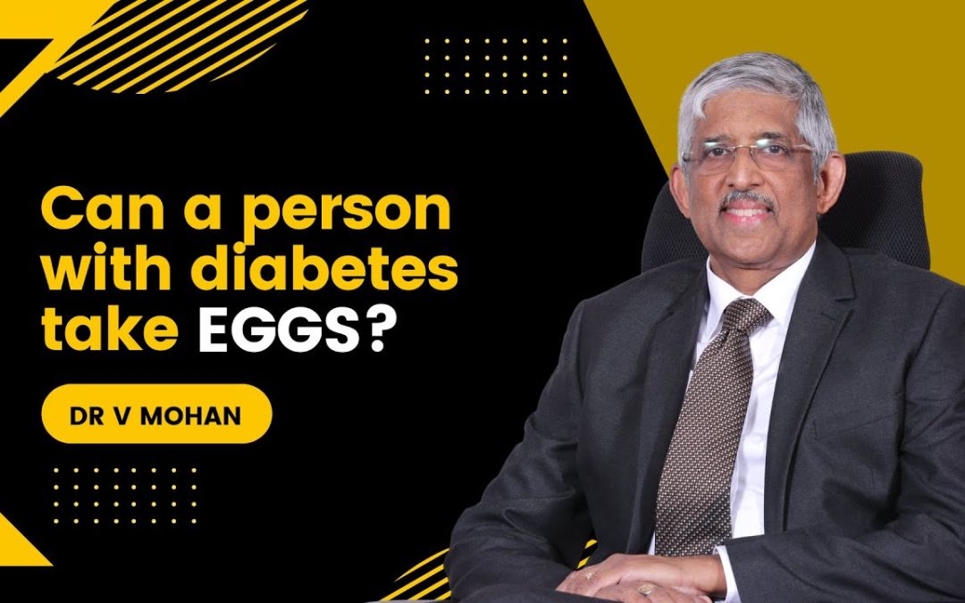 Can a person with diabetes take eggs? | Dr. V Mohan
