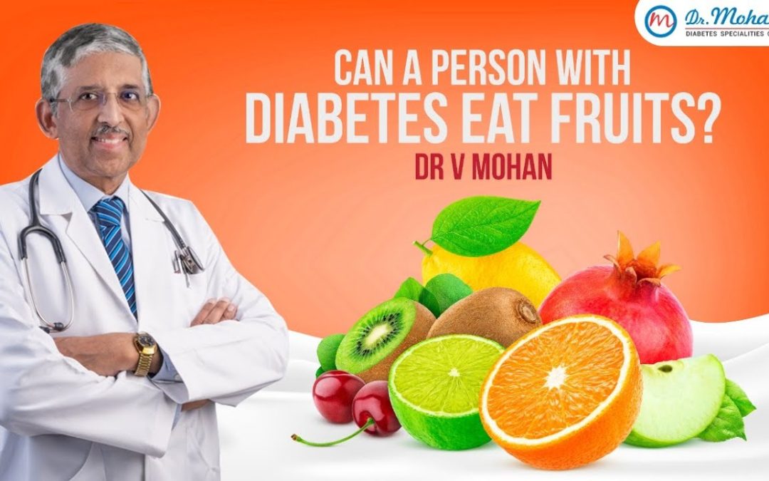 Can a person with diabetes eat fruits? Dr V Mohan Explains